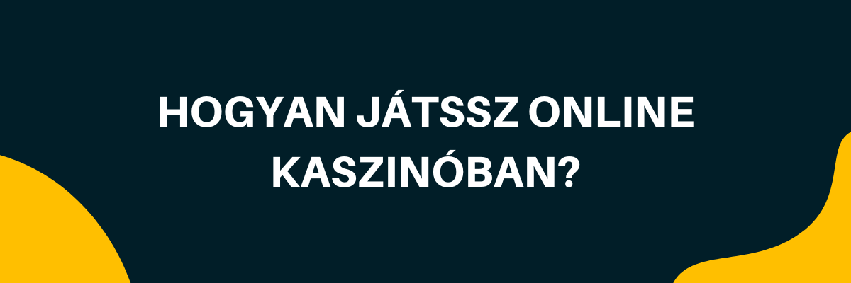 Hogyan játssz online kaszinóban?